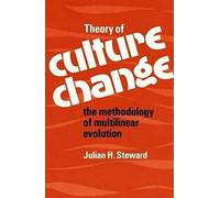 Theory of Culture Change: The Methodology of Multilinear Evolution