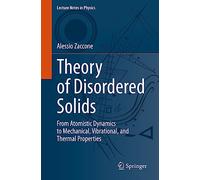 Théorie des solides désordonnés – Dynamiques atomiques, propriétés mécaniques, vibratoires & thermiques