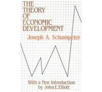 Theory of Economic Development, Social Science Classics Series Joseph A. Schumpeter (Auteur)