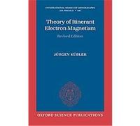 Theory of Itinerant Electron Magnetism, International Series of Monographs on Physics Jurgen Kubler (Auteur)