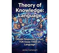 Theory of Knowledge: Language: Model Responses to Past TOK Essay Titles on Language