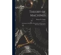 Theory Of Machines [Microform]: Including The Principles Of Mechanism And Elementary Mechanics Of Machinery