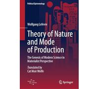 Theory of Nature and Mode of Production: Probleme Einer Materialistischen Wissenschaftsgeschichtsschreibung - Eine Studie Zur Genese Der ... of Modern Science in Materialist Perspective