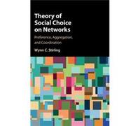 Theory Of Social Choice On Networks Wynn C Stirling, (Auteur)