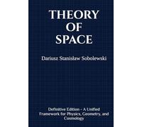 Theory of Space: Definitive Edition - A Unified Framework for Physics, Geometry, and Cosmology
