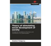 Theory of stimulating social development of society: Paradigmatic foundations of the theory and mechanisms of its implementation