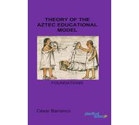 Theory of the Aztec Educational Model: Foundations