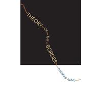 Thomas Nail Theory of the Border (Poche)