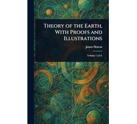 Theory of the Earth, With Proofs and Illustrations