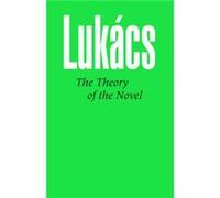 Theory of the Novel by Georg Lukacs Georg Lukacs (Auteur)