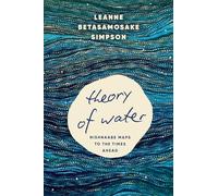 Theory of Water: Nishnaabe Maps to the Times Ahead