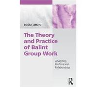 Theory & Practice Of Balint Group Work Heide Psychotherapist In Private Practice In Germany Otten, (Auteur)