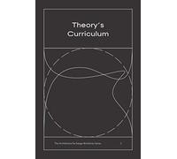Theory's Curriculum: The Architecture Exchange Workshop Series, No. 3