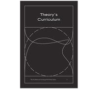 Theory's Curriculum: The Architecture Exchange Workshop Series, No. 3