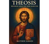 Theosis: Becoming What You Were Made For: Becoming What You Were Made For