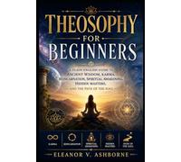 Theosophical Meditation for Beginners: Daily Practices for Spiritual Awakening, Inner Peace, Self-Knowledge, Consciousness, and Soul Growth