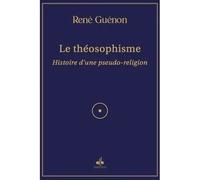 THéOSOPHISME (LE) Histoire d'une pseudo-religion - René Guénon - Albouraq - broché - Essai