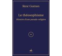 THéOSOPHISME (LE) Histoire d'une pseudo-religion - René Guénon - Albouraq - broché - Essai
