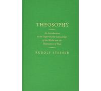 Theosophy: An Introduction to the Supersensible Knowledge of the World and the Destination of Man