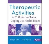 Therapeutic Activities for Children and Teens Coping with Health Issues by Rollins Judy Georgetown University Hospital Washington DC Other Book Rollins Judy Georgetown University Hospital Washington D