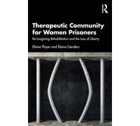 Therapeutic Community for Women Prisoners Re-imagining Rehabilitation and the Loss of Liberty - Elaine Player - Routledge - ebook (ePub) - Livre
