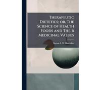 Therapeutic Dietetics; or, The Science of Health Foods and Their Medicinal Values