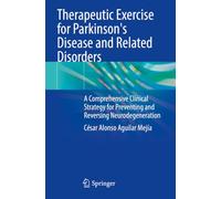 Therapeutic Exercise for Parkinson's Disease and Related Disorders: A Comprehensive Clinical Strategy for Preventing and Reversing Neurodegeneration