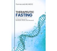 Therapeutic Fasting: A Clinical Manual for Metabolic Reset and Renewal