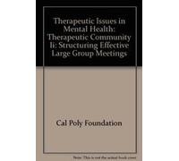 Therapeutic Issues in Mental Health: Therapeutic Community Ii: Structuring Effective Large Group Meetings