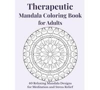 Therapeutic Mandala Coloring Book for Adults: 40 Relaxing Mandala Designs for Meditation and Stress Relief