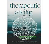 Therapeutic Pattern Coloring Vol. 2: 50 New Stress Relieving Designs for Deep Relaxation, Mindfulness, and Focus