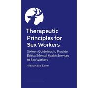 Therapeutic Principles for Sex Workers: Sixteen Guidelines to Provide Ethical Mental Health Services to Sex Workers