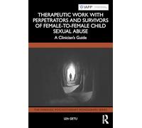 Therapeutic Work with Perpetrators and Survivors of Female-to-Female Child Sexual Abuse