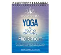 Therapeutic Yoga for Trauma Recovery Flip Chart: A Psychoeducational Tool for Embodied Healing Through the Lens of Applied Polyvagal Theory