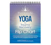 Therapeutic Yoga for Trauma Recovery Flip Chart: A Psychoeducational Tool for Embodied Healing Through the Lens of Applied Polyvagal Theory