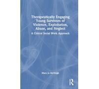 Therapeutically Engaging Young Survivors of Violence, Exploitation, Abuse, and Neglect: A Critical Social Work Approach
