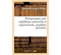 Thérapeutique anti-syphilitique rationnelle et expérimentale, simplifiée Éclairée par les progrès de la chimie organique - Alexandre-François Ollivier - Hachette Bnf - broché - Livre