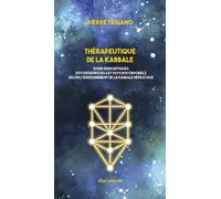 Thérapeutique de la kabbale: Soins énergétiques psychospirituels et psychocorporels selon l'enseignement de la kabbale