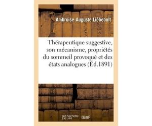 Thérapeutique suggestive, son mécanisme, propriétés diverses du sommeil provoqué - Ambroise-Auguste Liébeault - Hachette Bnf - broché - Livre