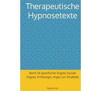 Therapeutische Hypnosetexte: Band 36 Spezifische Ängste Soziale Ängste, Kritikangst, Angst vor Smalltalk