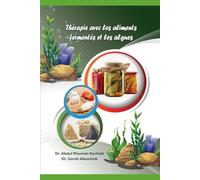 Thérapie avec les aliments fermentés et les algues: Guide complet des aliments fermentés, des algues et de leurs bienfaits