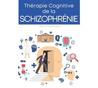 Thérapie Cognitive de la Schizophrénie: Retrouvez un quotidien apaisé et reprenez le contrôle en agissant sur vos maux | 120 Fiches à compléter