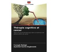 Thérapie cognitive et cancer: Approche psychothérapeutique dans le traitement des patients atteints de cancer