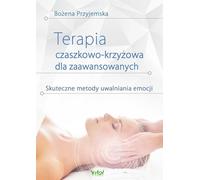 Thérapie cranio-sacrée pour praticiens avancés - Bożena Przyjemska (Literatur, Gesundheit und Schönheit auf Polnisch)