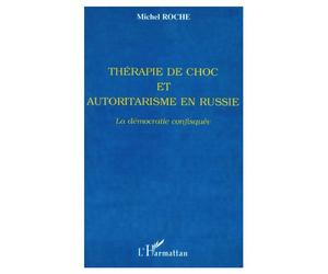 Therapie de choc et autoritarisme en russie La démocratie confisquée - Michel Roche - L'harmattan - broché - Livre