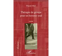 Thérapie de groupe pour un homme seul Roman - Pascal Abel - L'harmattan - broché - Roman