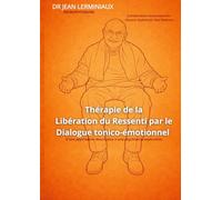 Thérapie de la Libération du Ressenti par le Dialogue tonico-émotionnel: D'une psychiatrie descriptive à une psychiatrie explicative