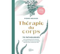 Thérapie du corps 70 pathologies - Leurs symboliques, les solutions de la médecine chinoise, les remèdes naturels - Pierre Meunier - Hachette Pratique - broché - Guide