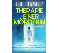 Therapie einer Mörderin: Psychothriller | Je tiefer du in ihre Seele blickst, desto mehr verlierst du deine eigene