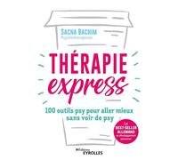 Thérapie express 100 outils psy pour aller mieux sans voir de psy - Sacha Bachim - Eyrolles - broché - Guide